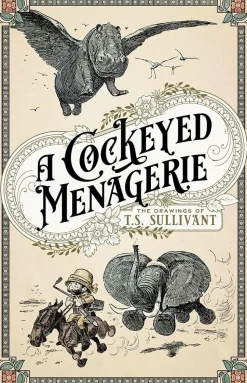 A Cockeyed Menagerie: The Drawings of T. S. Sullivant Hardcover Book