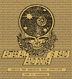 After All is Said and Done: Taping the Grateful Dead, 1965-1995 by Mark A. Rodriguez Hardcover Book