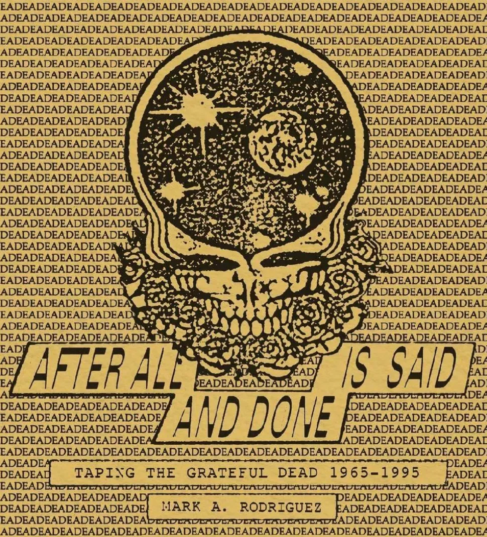 After All is Said and Done: Taping the Grateful Dead, 1965-1995 by Mark A. Rodriguez Hardcover Book