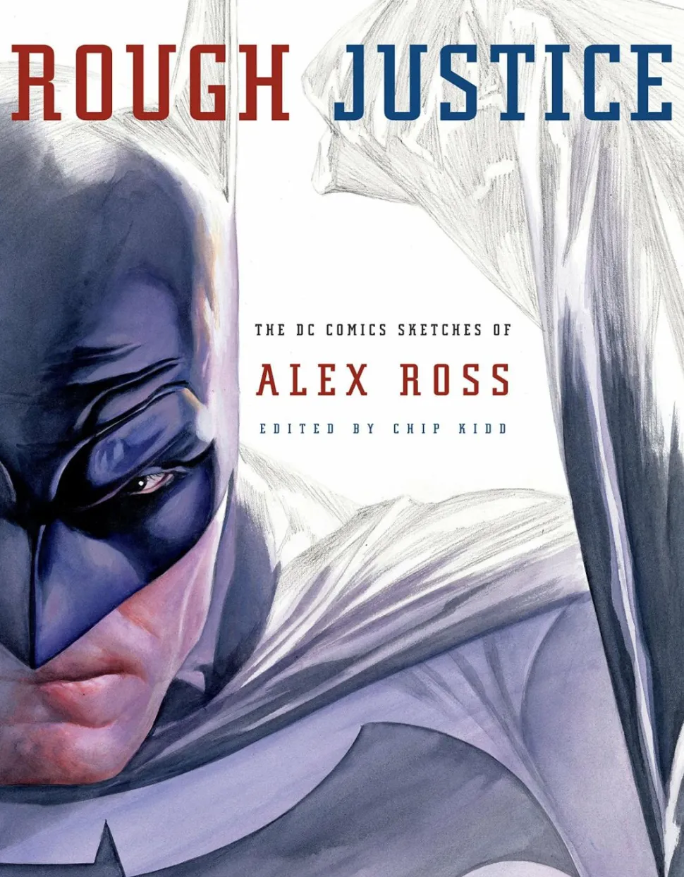 Alex Ross - Rough Justice: The DC Comics Sketches of Alex Ross Paperback Book