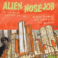 Alien Nosejob - The Derivative Sounds Of... Or... A Dog Always Returns To Its Vomit LP Vinyl Record