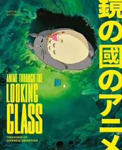 Anime Through the Looking Glass: Treasures of Japanese Animation by Nathalie Bittinger Hardcover Book