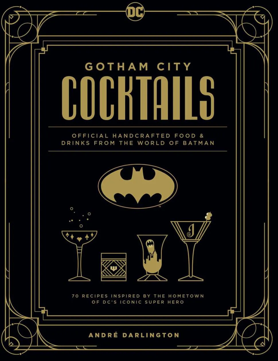 Batman - Gotham City Cocktails: Official Handcrafted Food & Drinks from the World of Batman Hardcover Book
