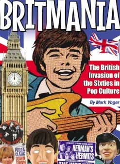 Britmania: The British Invasion of the Sixties in Pop Culture by Mark Voger Hardcover Book