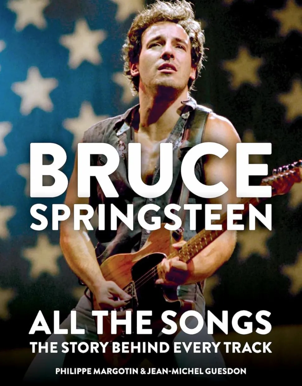 Bruce Springsteen - All the Songs: The Story Behind Every Track Hardcover Book