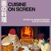 Cuisine On Screen: 60 Famous Japanese Recipes from 30 Cult Movies by Sachiyo Harada Hardcover Book