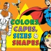 DC Super Friends - Colors, Capes, Sizes & Shapes Board Book Hardcover