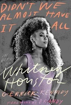 Didn't We Almost Have It All: In Defense of Whiney Houston by Gerrick Kennedy Hardcover Book