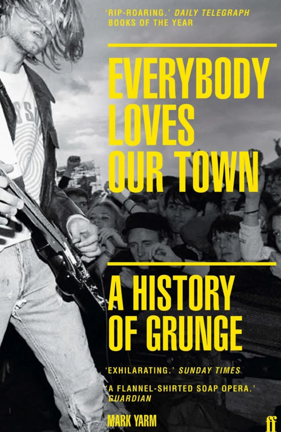 Everybody Loves Our Town: A History of Grunge by Mark Yarm Paperback Book