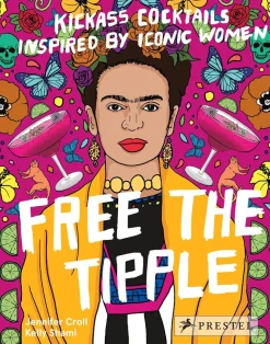 Free the Tipple: Kickass Cocktails Inspired By Women by Jennifer Croll Hardcover Book