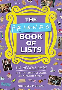 Friends - The Friends Book of Lists: The Official Guide to All of the Characters, Quotes and Memorable Moments Hardcover Book