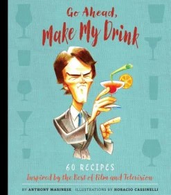 Go Ahead, Make My Drink: 60 Recipes Inspired by the Best of Film and Television Hardcover Book