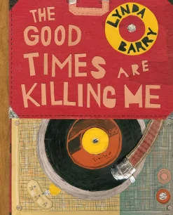 Good Times Are Killing Me by Lynda Barry Hardcover Book
