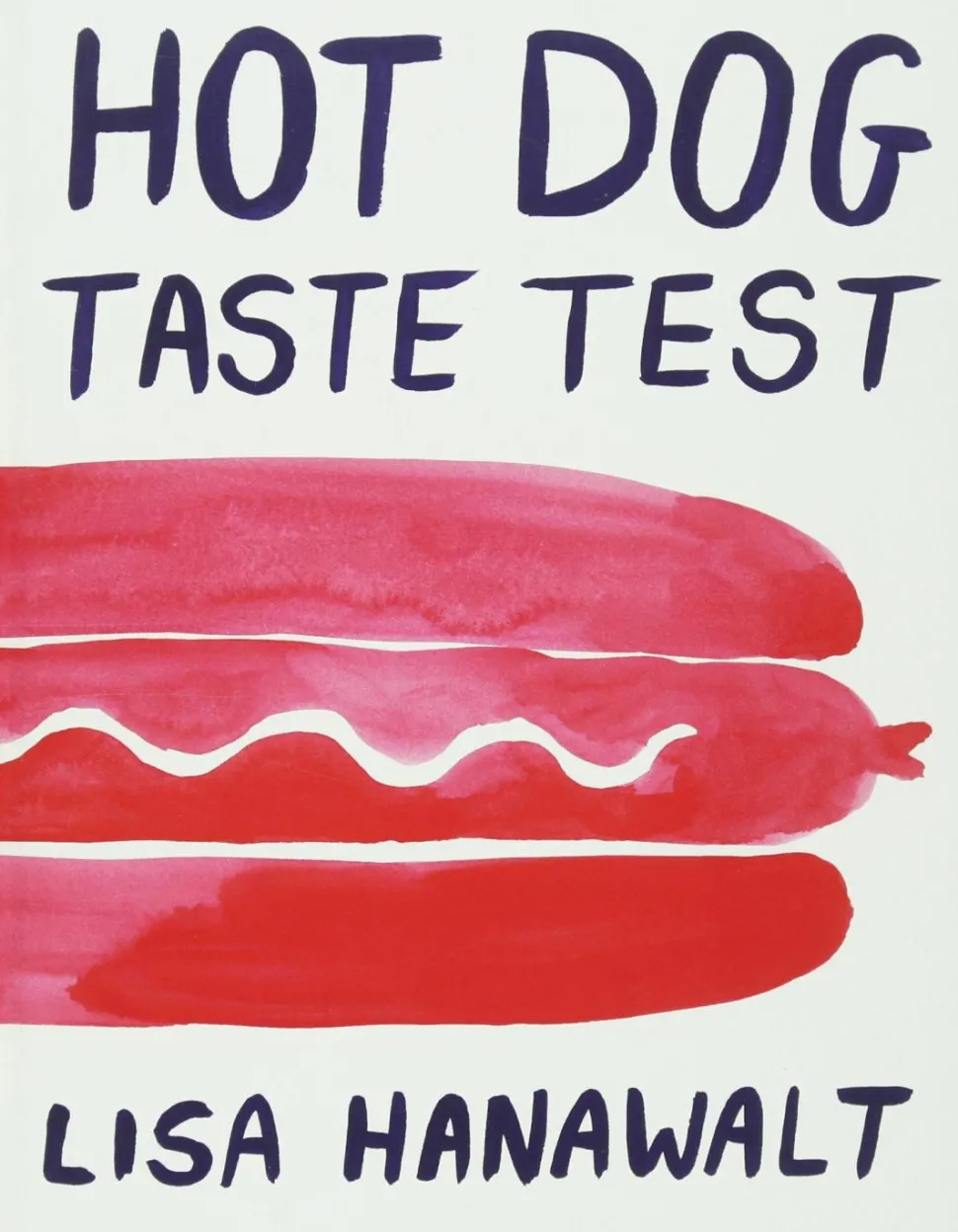 Hot Dog Taste Test by Lisa Hanawalt Hardcover