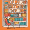 I Will Judge You by Your Bookshelf by Grant Snider Hardcover Book