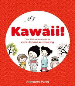 Kawaii: Your Step-by-Step Guide to Cute Japanese Drawing by Annelore Parot Paperback Book
