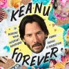 Keanu Reeves - Keanu Forever: 50 Reasons Your Internet Boyfriend Keanu Reeves is Perfection Hardcover Book