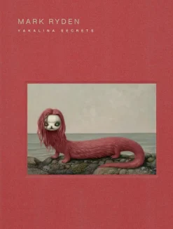 Mark Ryden - Yakalina Secrets Hardcover