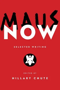 Maus Now: Selected Writing by Hillary Chute Hardcover Book