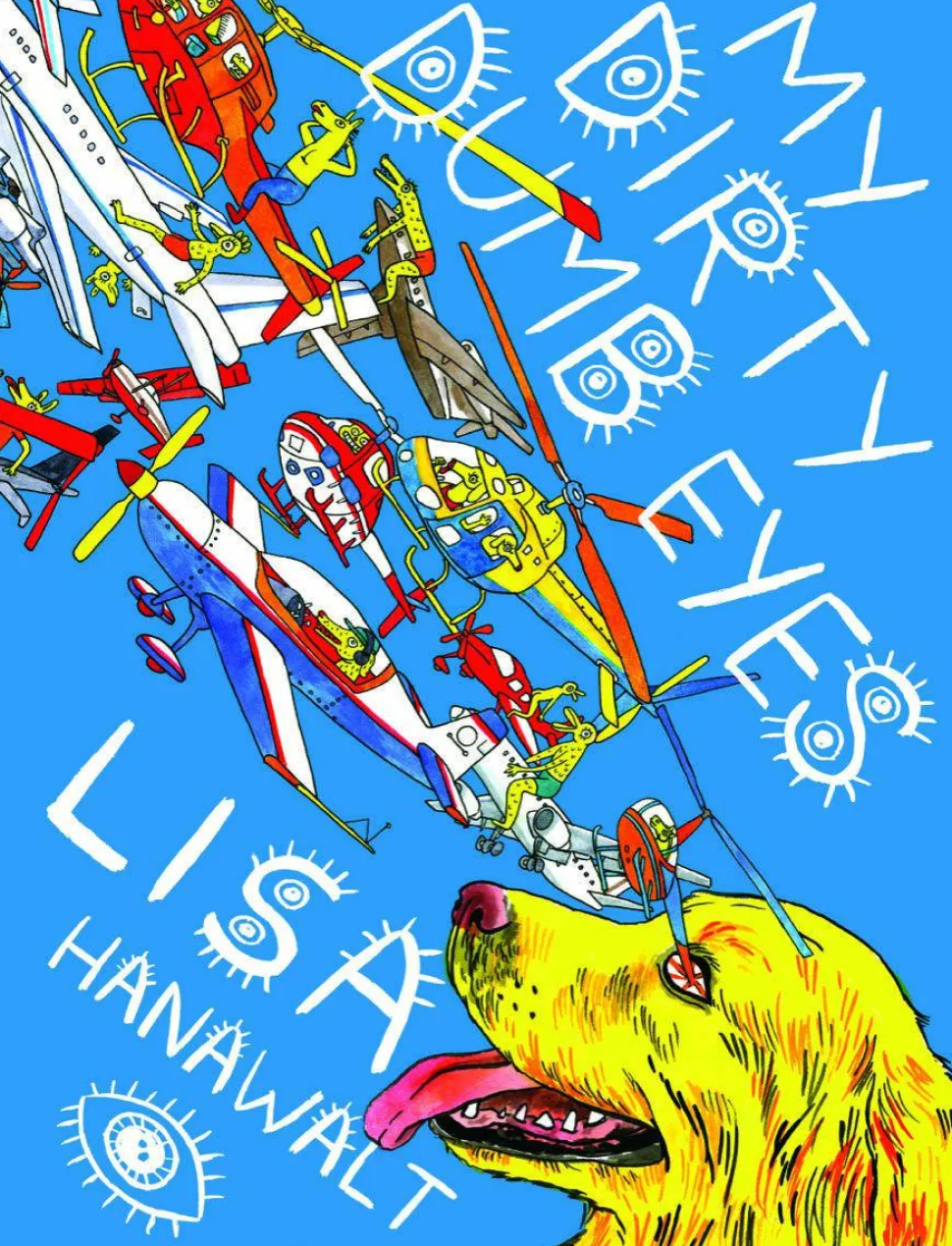 My Dirty Dumb Eyes by Lisa Hanawalt Hardcover