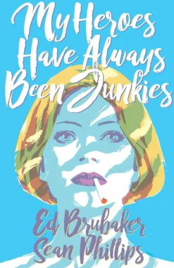 My Heroes Have Always Been Junkies by Ed Brubaker & Sean Phillips Hardcover