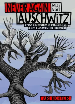 Never Again Will I Visit Auschwitz: A Graphic Family Memoir of Trauma & Inheritance by Ari Richter Hardcover Book