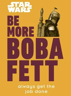 Star Wars - Be More Boba Fett: Always Get the Job Done Hardcover Book