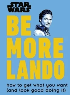 Star Wars - Be More Lando: How to Get What You Want (And Look Good Doing It) Hardcover Book