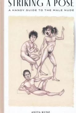 Striking A Pose: A Handy Guide to the Male Nude by Anita Kunz Hardcover Book