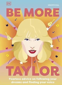 Taylor Swift - Be More Taylor: Fearless Advice on Following Your Dreams and Finding Your Voice Hardcover Book