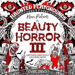 The Beauty of Horror III - Haunted Playgrounds: Another GOREgeous Colouring Book Paperback