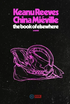 The Book of Elsewhere: A Novel by Keanu Reeves & China Mieville Hardcover Book