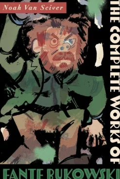 The Complete Works of Fante Bukowski by Noah Van Sciver Paperback Book