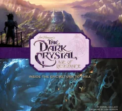 The Dark Crystal: Age of Resistance - Inside the Epic Return to Thra Hardcover Book