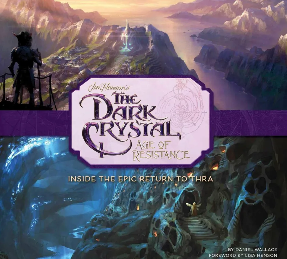 The Dark Crystal: Age of Resistance - Inside the Epic Return to Thra Hardcover Book