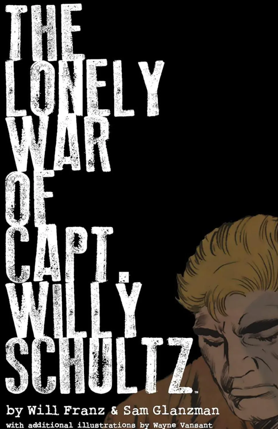 The Lonely War of Capt. Willy Schultz by Will Franz & Sam Glanzman Hardcover Book