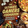 The Ultimate Gamers Cookbook: Recipes for an Epic Game Night by Andy Lunique Hardcover Book