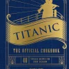 Titanic - The Official Cookbook: 40 Timeless Recipes for Every Occasion Hardcover Book