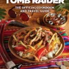 Tomb Raider - The Official Cookbook & Travel Guide Hardcover Book