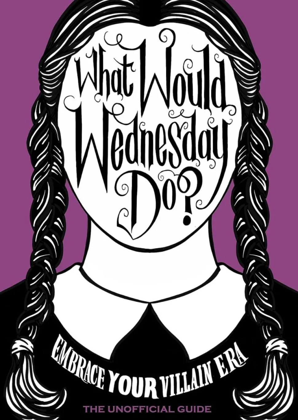 Wednesday (2022) - What Would Wednesday Do? Embrace Your Villain Era and Thrive Hardcover Book
