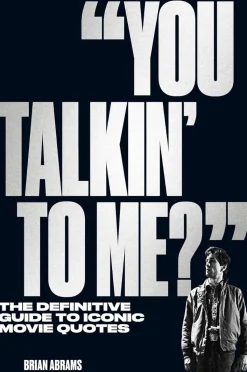 You Talkin' To Me? The Definitive Guide to Iconic Movie Quotes by Brian Abrams Paperback Book